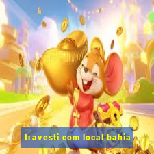 travesti com local bahia